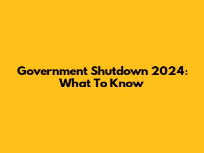Government Shutdown 2024: What To Know