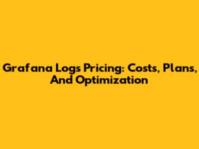 Grafana Logs Pricing: Costs, Plans, And Optimization