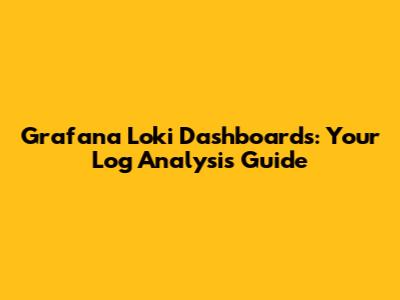 Grafana Loki Dashboards: Your Log Analysis Guide