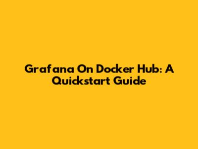Grafana On Docker Hub: A Quickstart Guide
