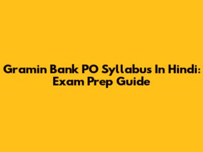 Gramin Bank PO Syllabus In Hindi: Exam Prep Guide