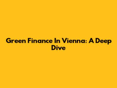 Green Finance In Vienna: A Deep Dive