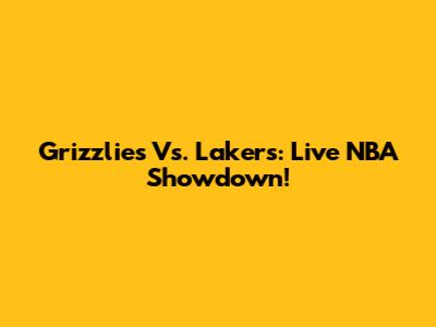 Grizzlies Vs. Lakers: Live NBA Showdown!