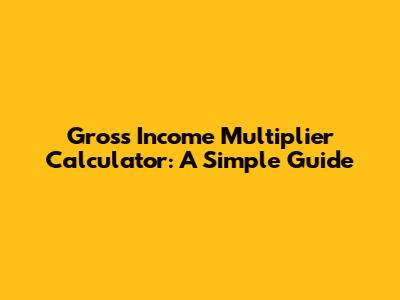 Gross Income Multiplier Calculator: A Simple Guide