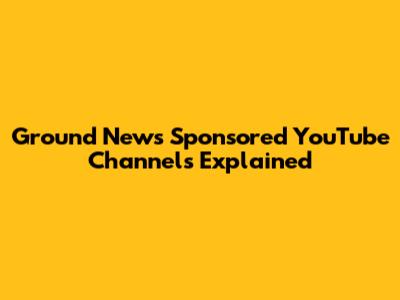 Ground News Sponsored YouTube Channels Explained