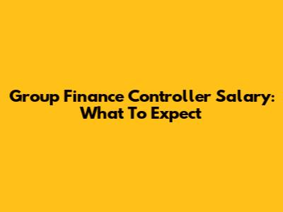 Group Finance Controller Salary: What To Expect