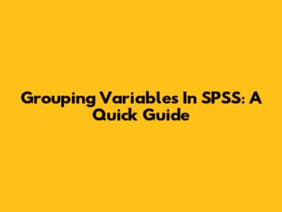 Grouping Variables In SPSS: A Quick Guide