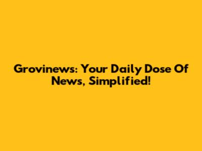 Grovinews: Your Daily Dose Of News, Simplified!