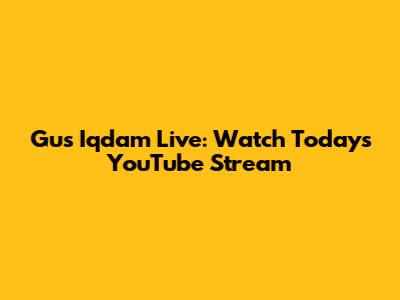 Gus Iqdam Live: Watch Today's YouTube Stream