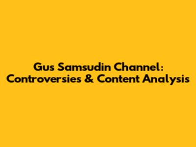 Gus Samsudin Channel: Controversies & Content Analysis