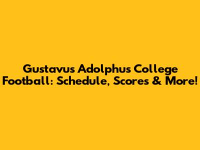 Gustavus Adolphus College Football: Schedule, Scores & More!