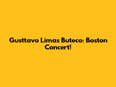Gusttavo Lima's Buteco: Boston Concert!