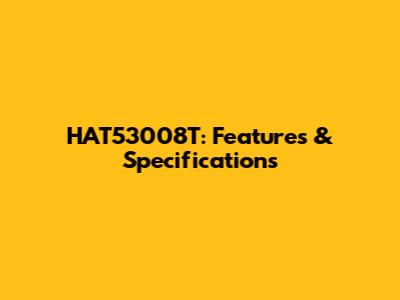 HAT53008T: Features & Specifications