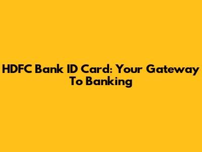 HDFC Bank ID Card: Your Gateway To Banking