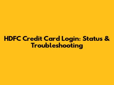 HDFC Credit Card Login: Status & Troubleshooting