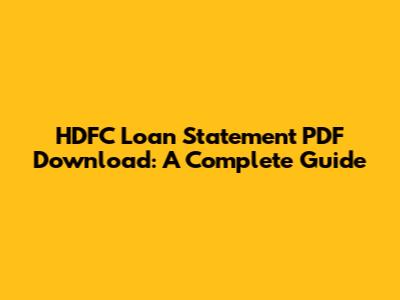 HDFC Loan Statement PDF Download: A Complete Guide