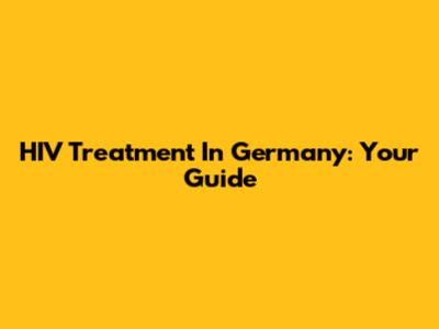HIV Treatment In Germany: Your Guide