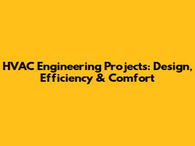 HVAC Engineering Projects: Design, Efficiency & Comfort