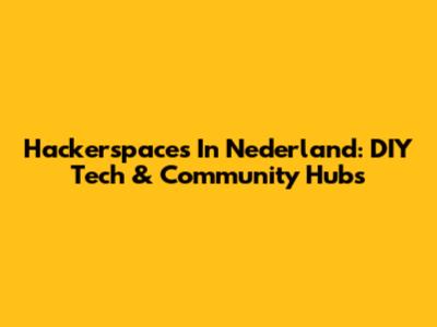 Hackerspaces In Nederland: DIY Tech & Community Hubs
