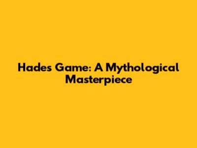 Hades Game: A Mythological Masterpiece