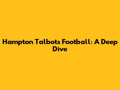 Hampton Talbots Football: A Deep Dive