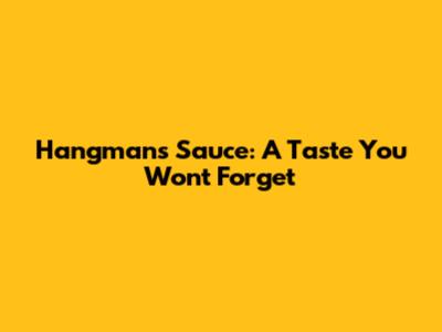 Hangman's Sauce: A Taste You Won't Forget