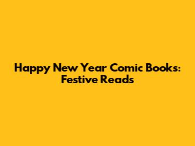 Happy New Year Comic Books: Festive Reads