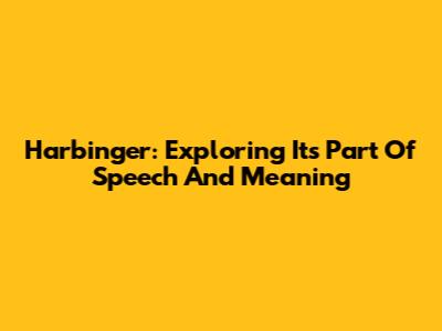 Harbinger: Exploring Its Part Of Speech And Meaning