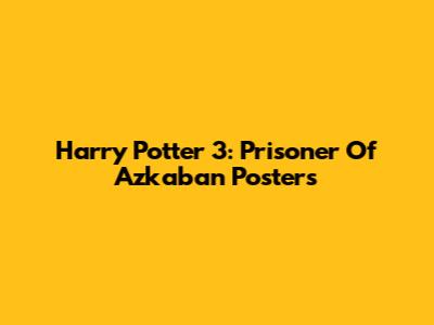 Harry Potter 3: Prisoner Of Azkaban Posters