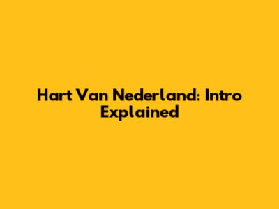 Hart Van Nederland: Intro Explained