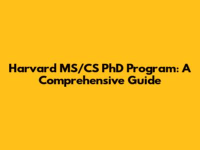 Harvard MS/CS PhD Program: A Comprehensive Guide