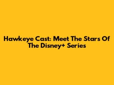 Hawkeye Cast: Meet The Stars Of The Disney+ Series