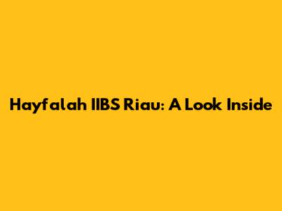 Hayfalah IIBS Riau: A Look Inside