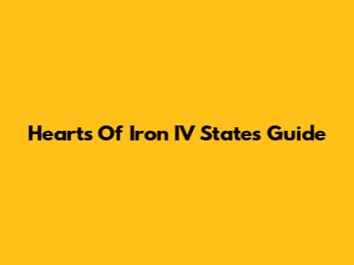 Hearts Of Iron IV States Guide
