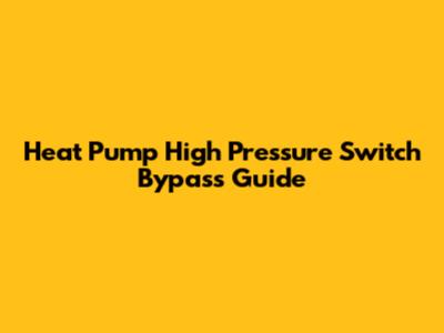 Heat Pump High Pressure Switch Bypass Guide