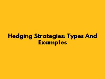 Hedging Strategies: Types And Examples