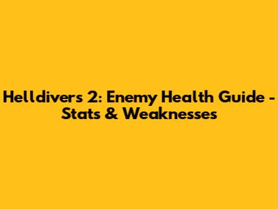 Helldivers 2: Enemy Health Guide - Stats & Weaknesses