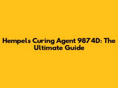 Hempel's Curing Agent 9874D: The Ultimate Guide