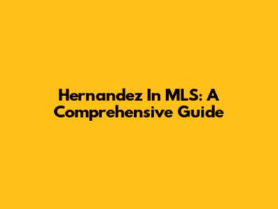 Hernandez In MLS: A Comprehensive Guide