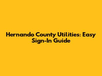 Hernando County Utilities: Easy Sign-In Guide
