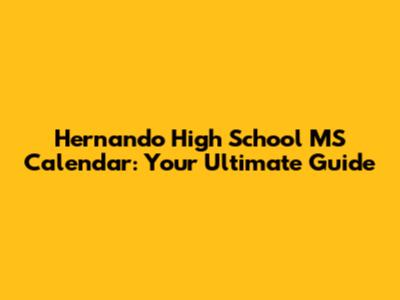 Hernando High School MS Calendar: Your Ultimate Guide