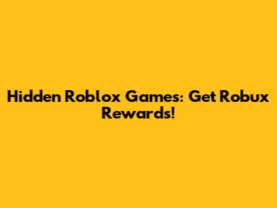 Hidden Roblox Games: Get Robux Rewards!