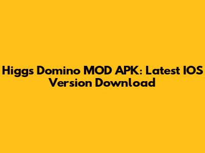 Higgs Domino MOD APK: Latest IOS Version Download