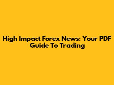 High Impact Forex News: Your PDF Guide To Trading