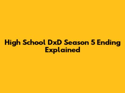 High School DxD Season 5 Ending Explained