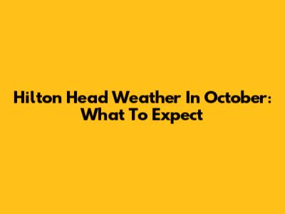 Hilton Head Weather In October: What To Expect