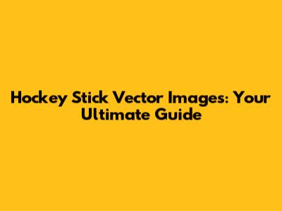Hockey Stick Vector Images: Your Ultimate Guide