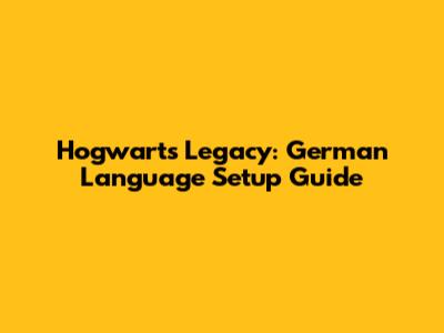 Hogwarts Legacy: German Language Setup Guide