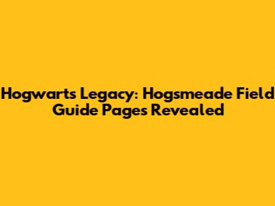 Hogwarts Legacy: Hogsmeade Field Guide Pages Revealed