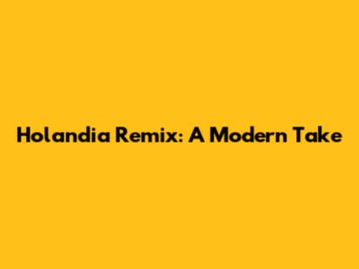 Holandia Remix: A Modern Take